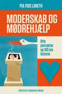 «Moderskab og mødrehjælp» by Pia Fris Laneth