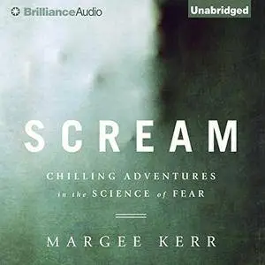 Scream: Chilling Adventures in the Science of Fear [Audiobook] {Repost}