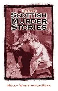 Classic Scottish Murder Stories by Molly Wittington-egan
