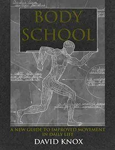 Body School: A New Guide to Improved Movement in Daily Life