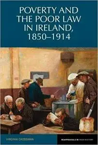 Poverty and the Poor Law in Ireland 1850-1914