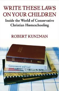 Write These Laws on Your Children: Inside the World of Conservative Christian Homeschooling (repost)