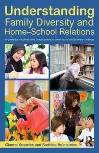 Understanding Family Diversity and Home - School Relations: A guide for students and practitioners in early years and primary s