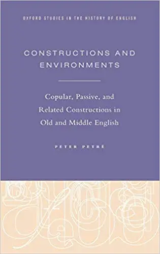 Constructions and Environments: Copular, Passive, and Related Constructions in Old and Middle English