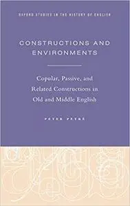 Constructions and Environments: Copular, Passive, and Related Constructions in Old and Middle English