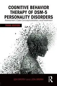 Cognitive Behavior Therapy of DSM-5 Personality Disorders: Assessment, Case Conceptualization, and Treatment, 3rd Edition