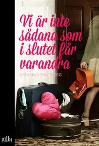 «Vi är inte sådana som i slutet får varandra» by Katarina Sandberg