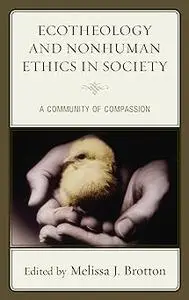 Ecotheology and Nonhuman Ethics in Society: A Community of Compassion