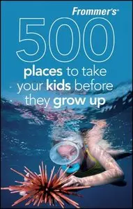 Frommer's 500 Places to Take Your Kids Before They Grow Up (Repost)