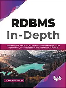 RDBMS In-Depth: Mastering SQL and PL/SQL Concepts, Database Design, ACID Transactions, and Practice Real Implementation