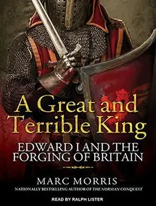 A Great and Terrible King: Edward I and the Forging of Britain [Audiobook]