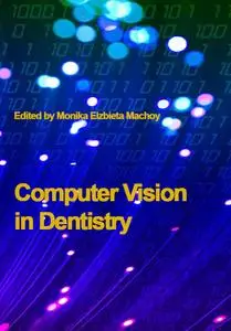 "Computer Vision in Dentistry" ed. by Monika Elzbieta Machoy
