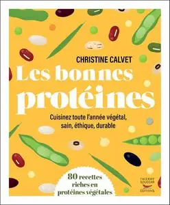 Christine Calvet, "Les bonnes protéines : Cuisinez toute l'année végétal, sain, éthique, durable"