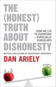 Dan Ariely - The Honest Truth About Dishonesty: How We Lie to Everyone - Especially Ourselves [Repost]