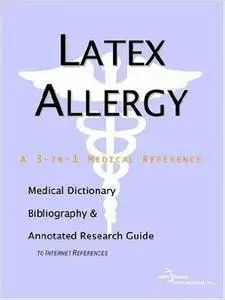 Latex Allergy - A Medical Dictionary, Bibliography, and Annotated Research Guide to Internet References