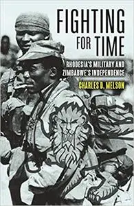 Fighting for Time: Rhodesia's Military and Zimbabwe’s Independence