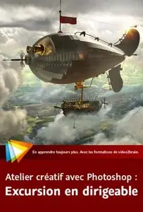 Atelier créatif avec Photoshop : Excursion en dirigeable (Repost)
