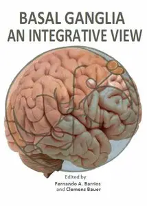 Basal Ganglia – An Integrative by Fernando A. Barrios