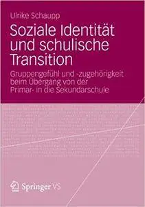 Soziale Identität und schulische Transition: Gruppengefühl und -zugehörigkeit beim Übergang von der Primar- in die Sekundarschu