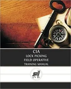 CIA Lock Picking: Field Operative Training Manual