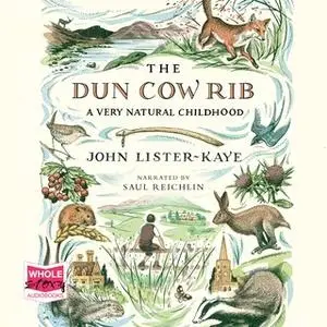 «The Dun Cow Rib: A Very Natural Childhood» by John Lister-Kaye