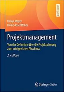 Projektmanagement: Von der Definition über die Projektplanung zum erfolgreichen Abschluss, 2., überarb. Aufl.