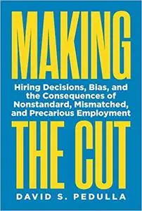 Making the Cut: Hiring Decisions, Bias, and the Consequences of Nonstandard, Mismatched, and Precarious Employment