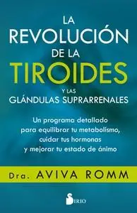 «La revolución de la tiroides y las glándulas suprarrenales» by Dra. Aviva Romm