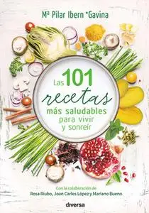 «Las 101 recetas más saludables para vivir y sonreír» by Mª Pilar Ibern Gavina