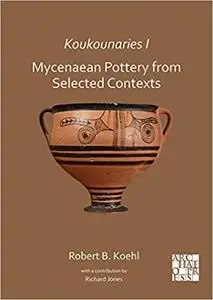 Koukounaries I: Mycenaean Pottery from Selected Contexts