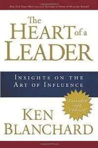 The Heart of a Leader: Insights on the Art of Influence
