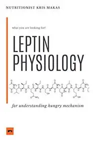 LEPTIN PHYSIOLOGY: Designed by a dietician to understand your hunger mechanism