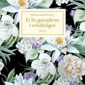 «Et liv genoplevet i erindringen, Bind 3» by Johanne Luise Heiberg