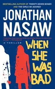 «When She Was Bad» by Jonathan Nasaw