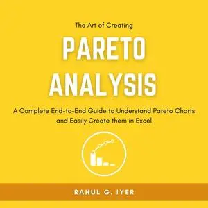 «The Art of Creating Pareto Analysis» by Rahul Iyer