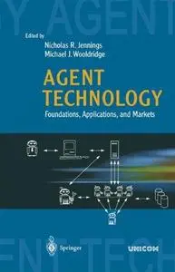 Agent Technology: Foundations, Applications, and Markets