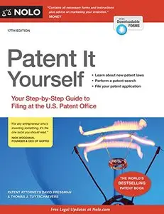 Patent It Yourself: Your Step-by-Step Guide to Filing at the U.S. Patent Office, Seventeenth Edition