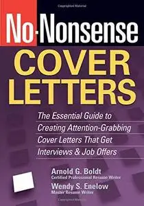 No-Nonsense Cover Letters: The Essential Guide to Creating Attention-Grabbing Cover Letters That Get Interviews & Job Offers (N