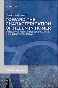 Toward the Characterization of Helen in Homer: Appellatives, Periphrastic Denominations, and Noun-epithet Formulas