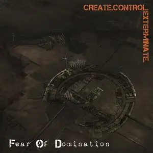 Fear Of Domination - Create.Control.Exterminate (2011)