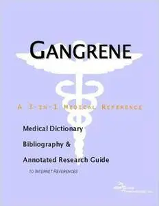Gangrene - A Medical Dictionary, Bibliography, and Annotated Research Guide to Internet References