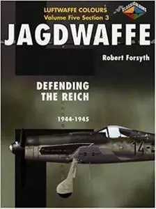 Jagdwaffe Vol 5 Section 3: Defending the Reich 1944-45