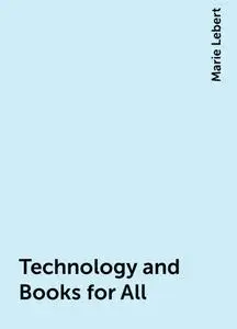 «Technology and Books for All» by Marie Lebert