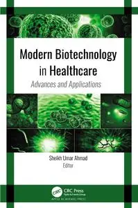 Modern Biotechnology in Healthcare: Advances and Applications