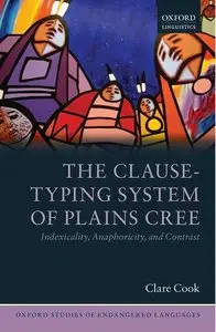 The Clause-Typing System of Plains Cree: Indexicality, Anaphoricity, and Contrast