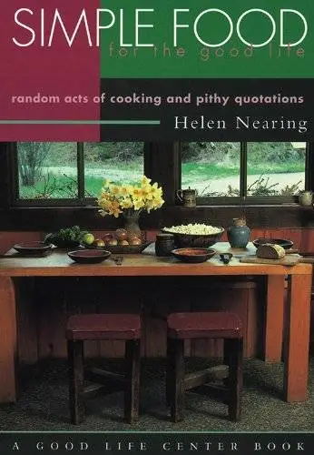 Simple Food for the Good Life: Random Acts of Cooking and Pithy Quotations