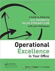 Operational Excellence in Your Office: A Guide to Achieving Autonomous Value Stream Flow with Lean Techniques (repost)