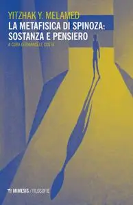 Yitzhak Y. Melamed - La metafisica di Spinoza