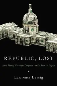 Republic, Lost: How Money Corrupts Congress - and a Plan to Stop It (Audiobook)