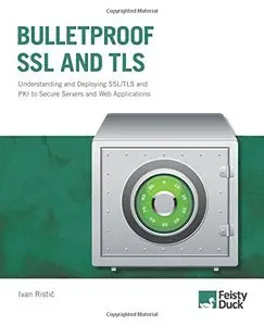 Bulletproof SSL and TLS: Understanding and Deploying SSL/TLS and PKI to Secure Servers and Web Applications